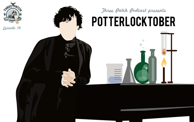 Three Patch Podcast Episode 54: Potterlocktober