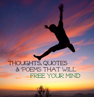 Thoughts, quotes & poems that will free your mind