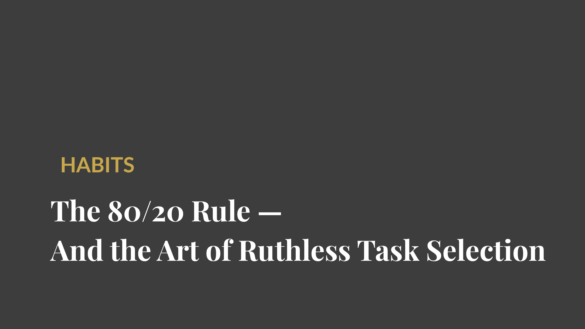The 80/20 Rule — And the Art of Ruthless Task Selection