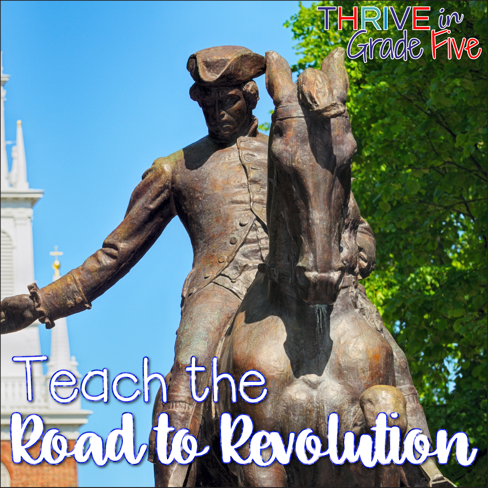 Teaching the American Revolution Thrive in Grade Five