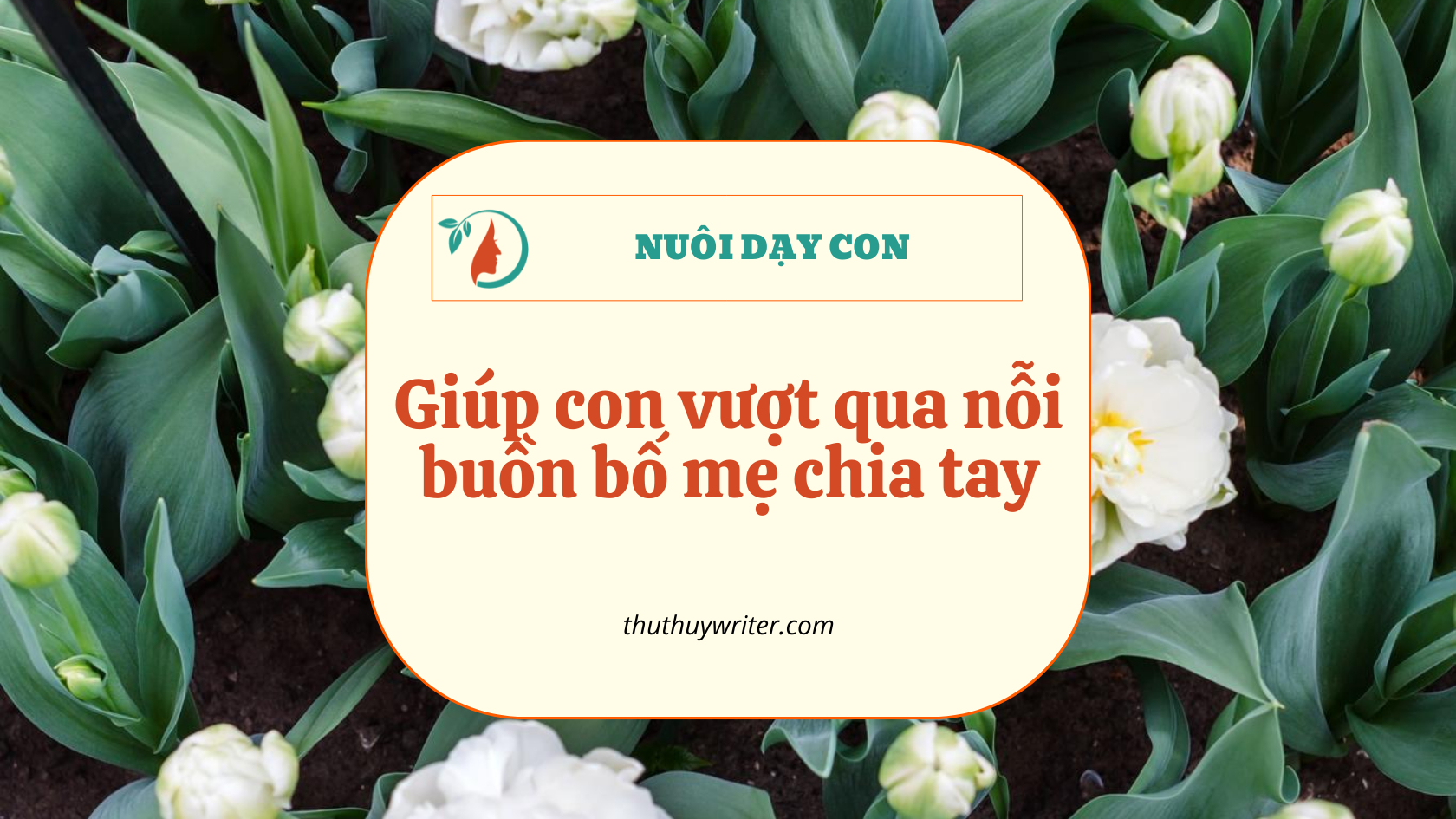 giúp con vượt qua nỗi buồn bố mẹ chia tay