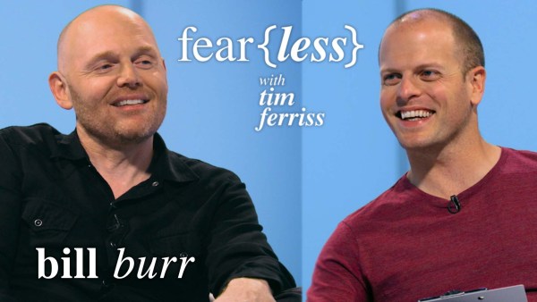 Legendary Comedian Bill Burr — Fear{less} with Tim Ferriss (#602) – The Blog of Author Tim Ferriss