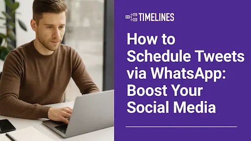 Man working on a laptop next to headline text that reads: 'How to Schedule Tweets via WhatsApp: Boost Your Social Media' with the Timelines logo above.