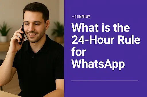 Smiling man talking on the phone, next to headline text that reads: 'What is the 24-Hour Rule for WhatsApp' with the Timelines logo above.