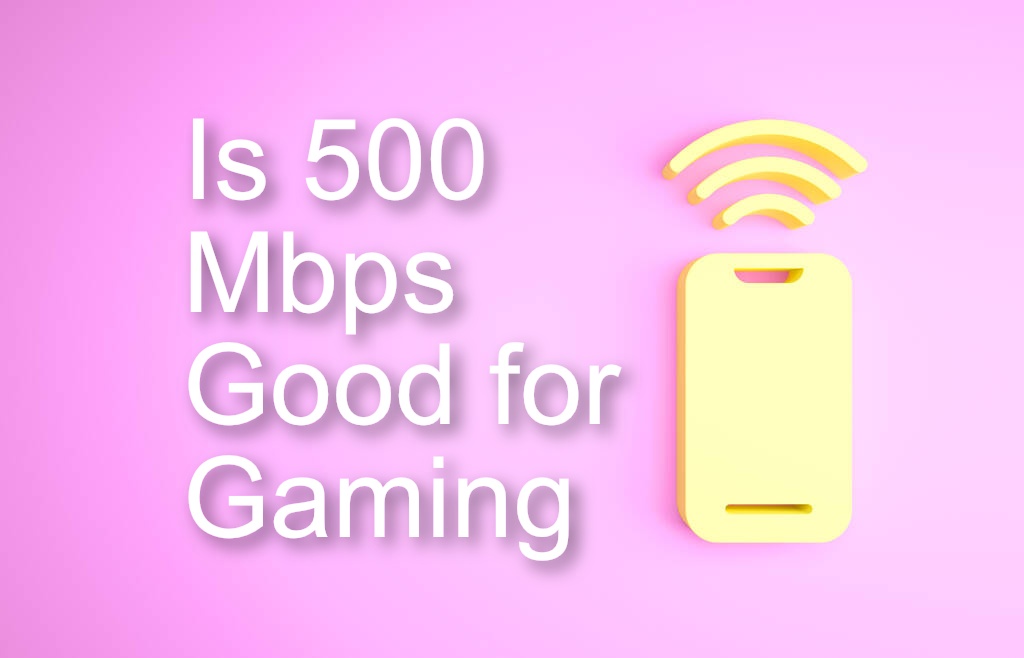 Is 500 Mbps Good For Gaming Know More Details Is 500 Mbps Good For Gaming 