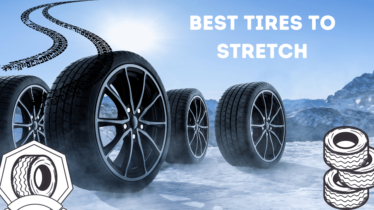 best tires to stretch