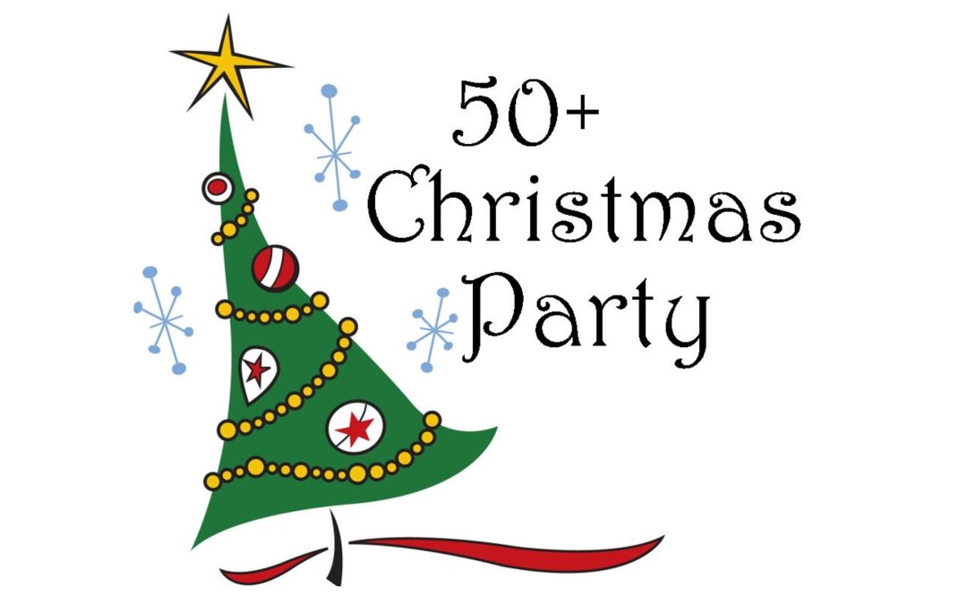 50+ Christmas Party – Dec. 7