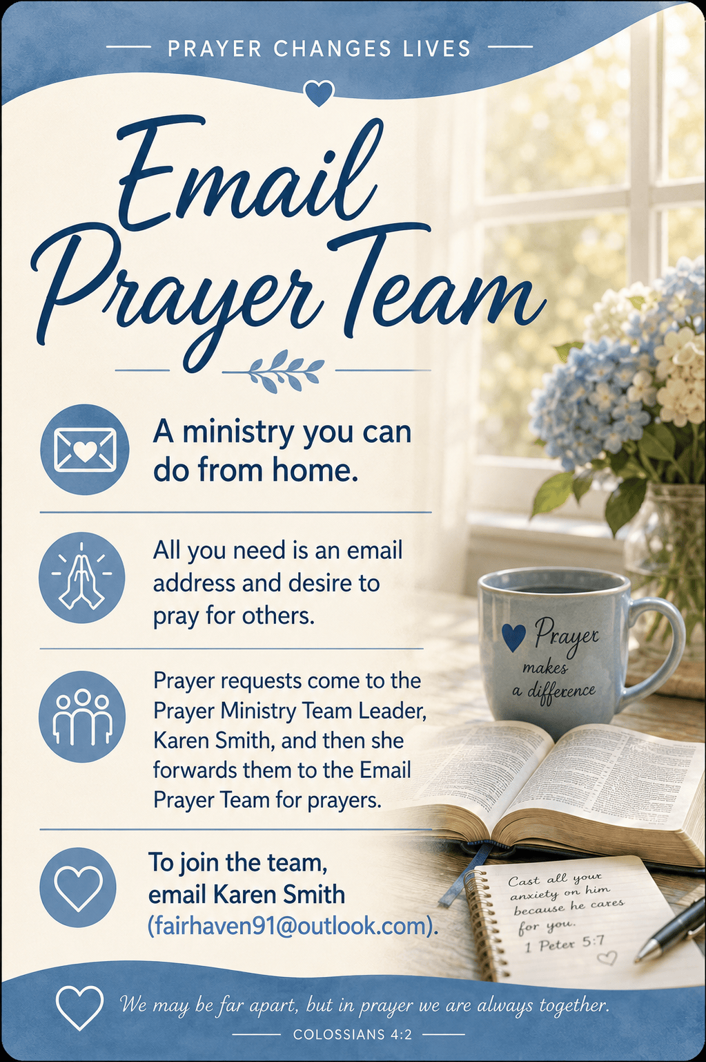 A ministry you can do form home, praying for others. Contact Karen: fairhaven91@outlook.com