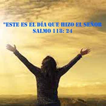 Este Es El Dia Que Hizo El Senor Salmo 118 24 Significado