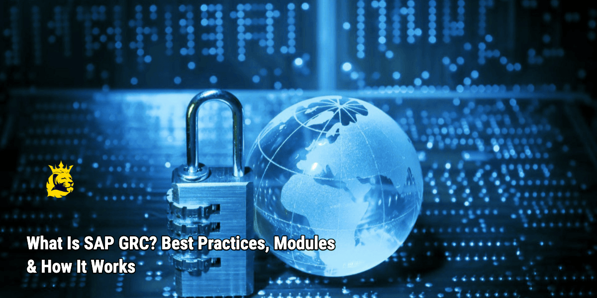What Is SAP GRC? Best Practices, Modules & How It Works