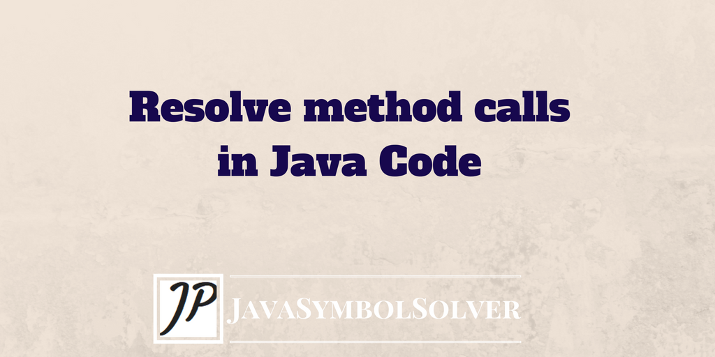 Resolve method calls in Java code using the JavaSymbolSolver - Federico ...