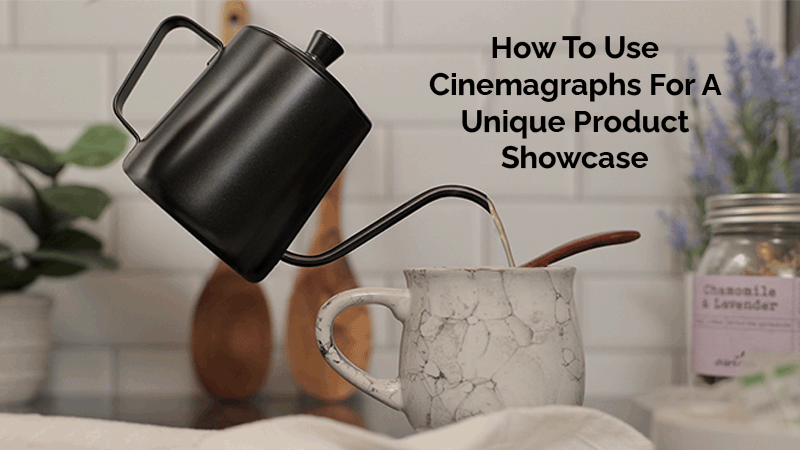 How to Use Cinemagraphs for a Unique Product Showcase