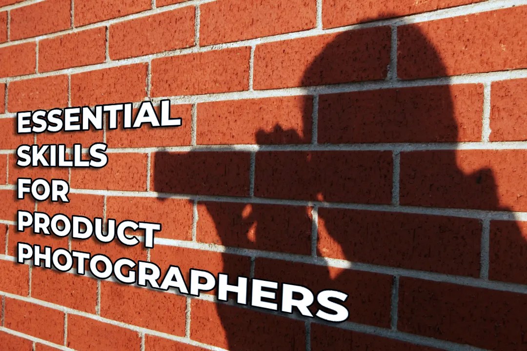 essential skills for product photographers blog header image.