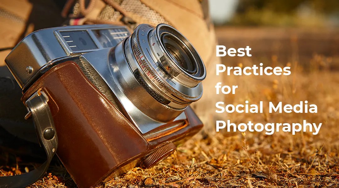 Best Practices for Social Media Photography - blog article feature image.