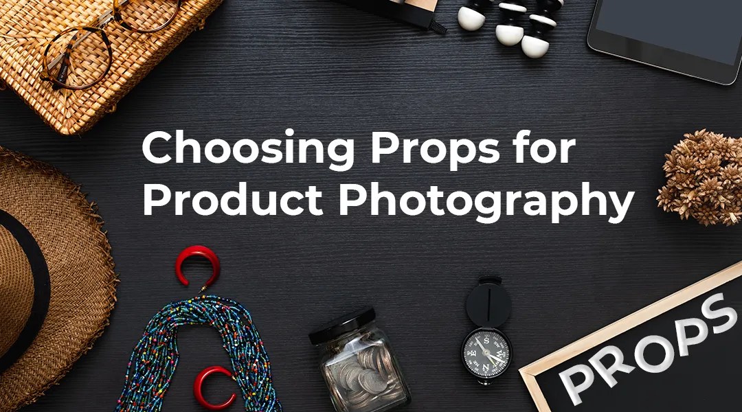 Choosing props for product photography blog article feature image.