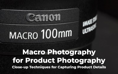 Macro Photography for Product Photography