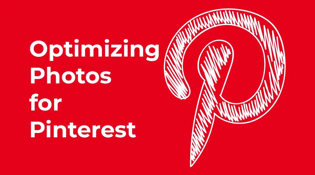 Optimizing Photos for Pinterest - a blog article feature image.