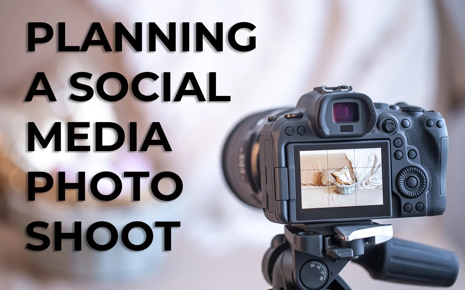 Planning A Social Media Photo Shoot blog article feature image.