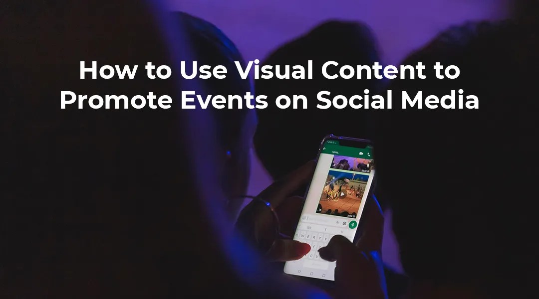 How to use visual content to promote events on social media - blog article feature image.