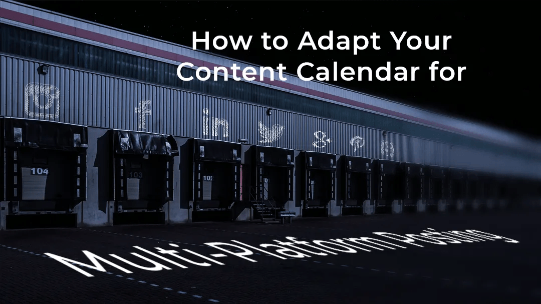 How to adapt your content calendar for multi-platform posting. A blog article feature image.