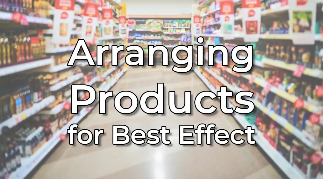 arranging-products-best-effect Arranging Products - what product photographers can learn from store displays. A blog article feature image.