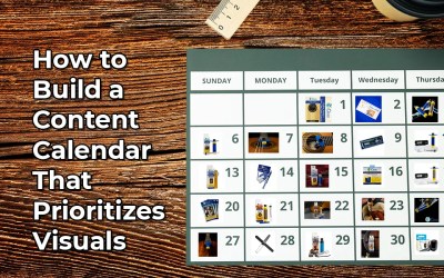 How to Build a Content Calendar That Prioritizes Visuals