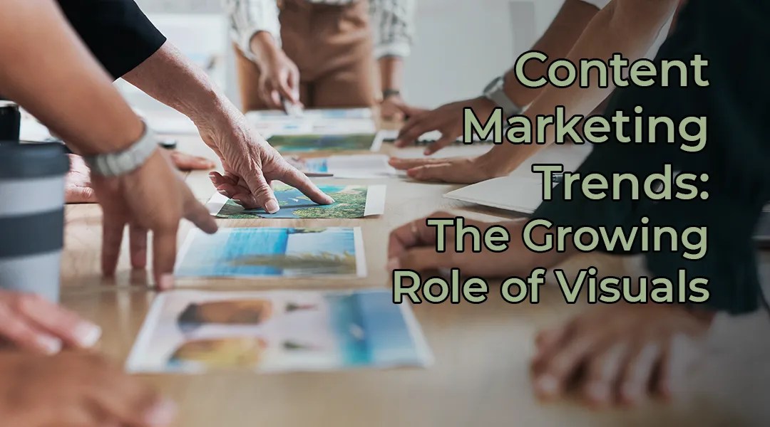 Content Marketing Trends: The Growing Role of Visuals - blog article feature image.