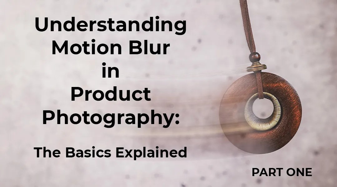 Motion Blur Techniques – the Creative Use of Motion Blur in Product Photos