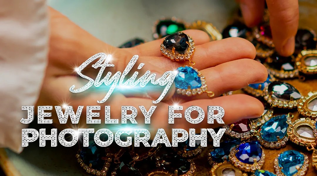 Styling for Jewelry Photography - how to style jewelry for photos - a blog article feature image.