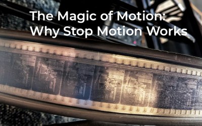 The Magic of Motion: Why Stop Motion Works