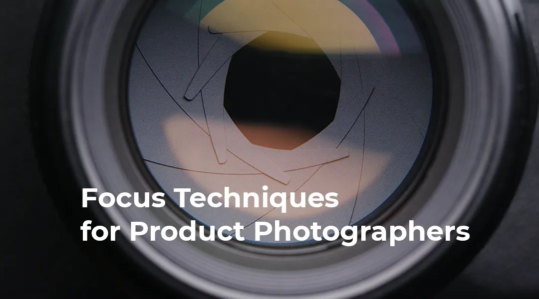 Focus Techniques for Product Photographers - a blog article feature image.