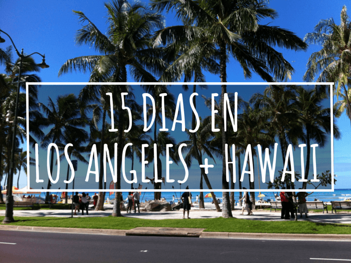 MI PRIMER VIAJE SOLO: 15 DIAS EN LOS ANGELES + HAWAII