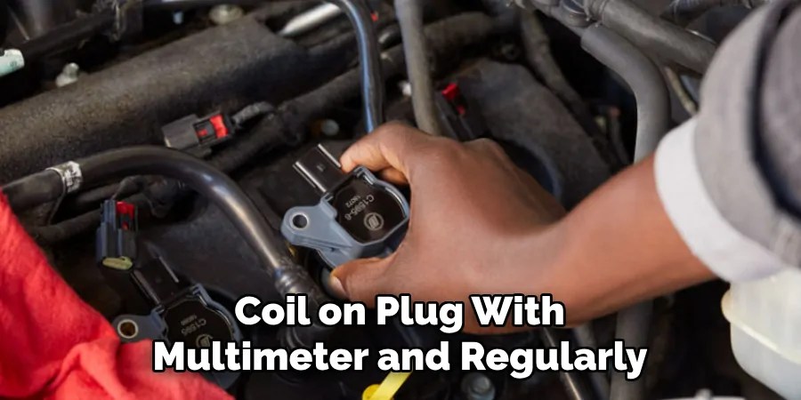 Coil on Plug With
Multimeter and Regularly
