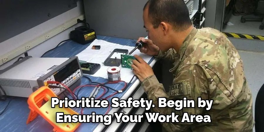 Prioritize Safety. Begin by Ensuring Your Work Area