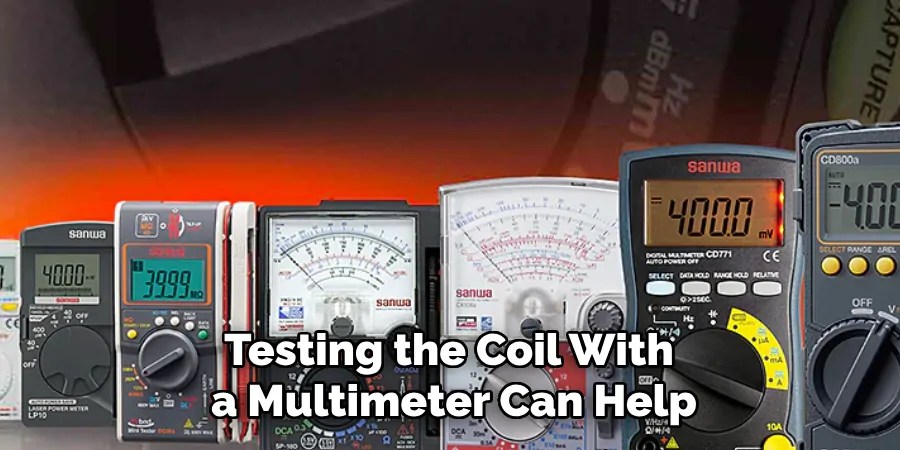 Testing the Coil With
a Multimeter Can Help