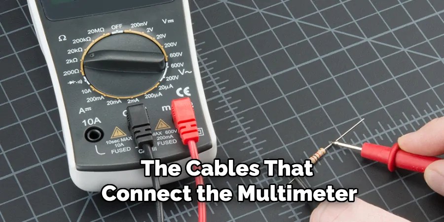 The Cables That
Connect the Multimeter