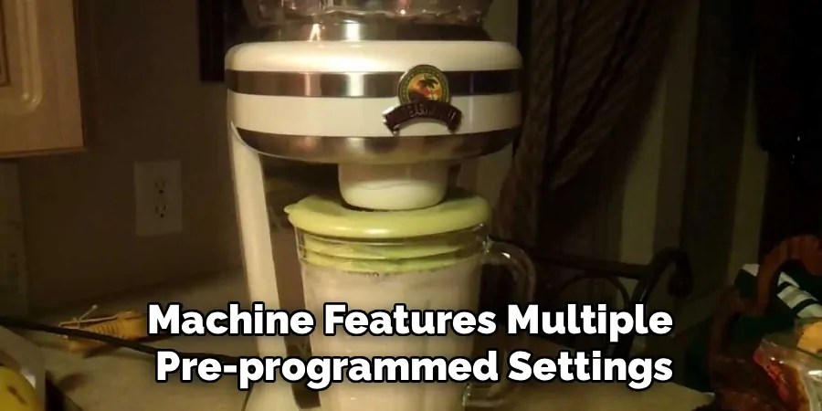Machine Features Multiple 
Pre-programmed Settings