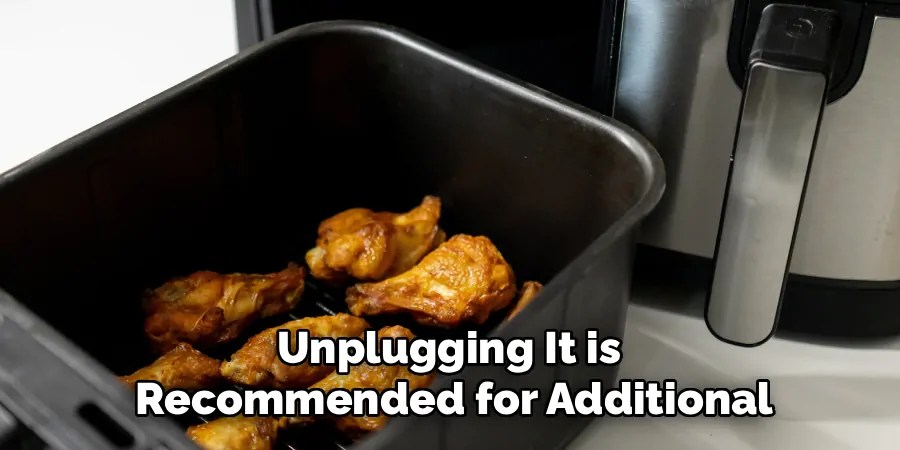 Unplugging It is 
Recommended for Additional