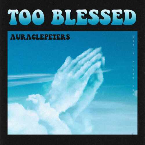 Auracle Peters – “Too Blessed”