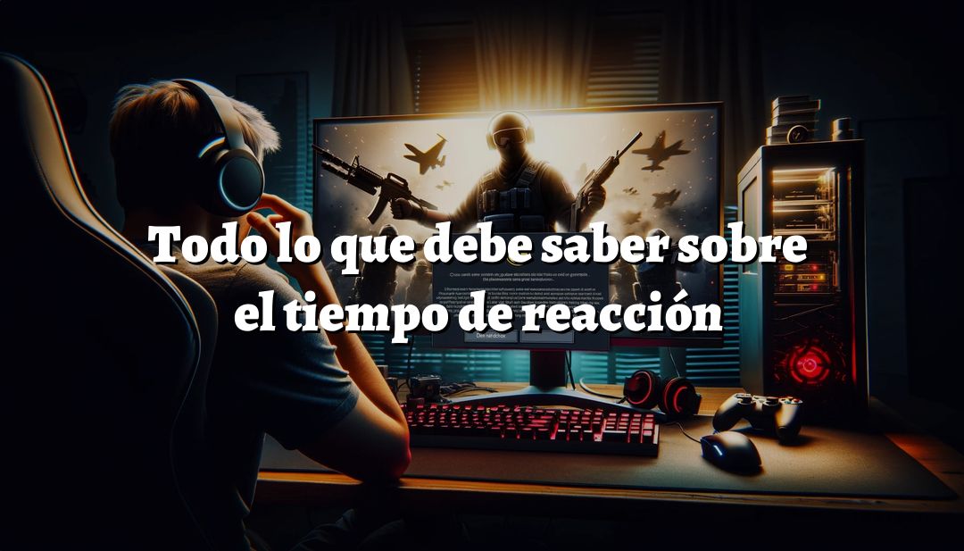 Todo lo que debes saber sobre el tiempo de reacción