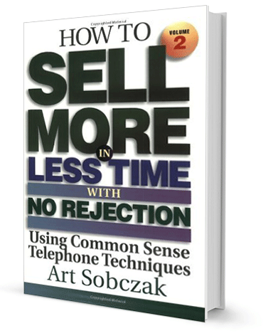 How to Sell More, in Less Time, With No Rejection : Using Common Sense Telephone Techniques, Volume 2