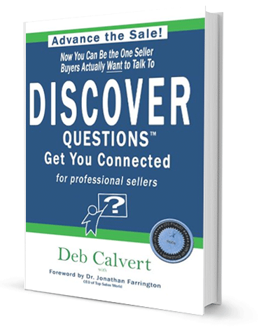 DISCOVER Questions Get You Connected: for professional sellers by Deb Calvert
