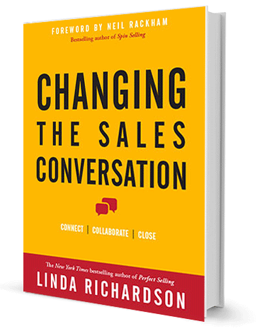 Changing the Sales Conversation: Connect, Collaborate, and Close by Linda Richardson