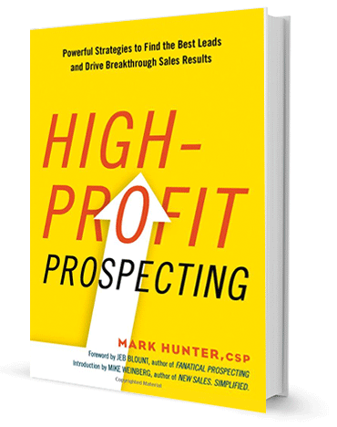 High-Profit Prospecting: Powerful Strategies to Find the Best Leads and Drive Breakthrough Sales Results by Mark Hunter