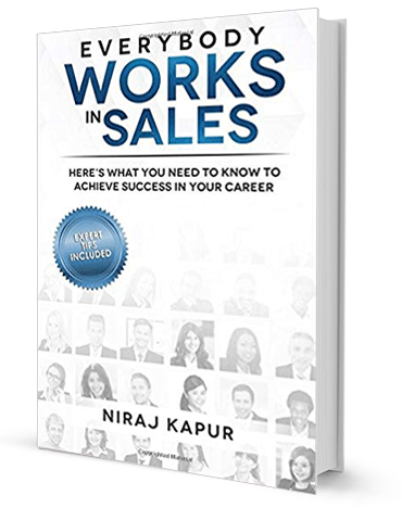 Everybody Works In Sales: Here's What You Need To Know To Achieve Success In Your Career by Niraj Kapur