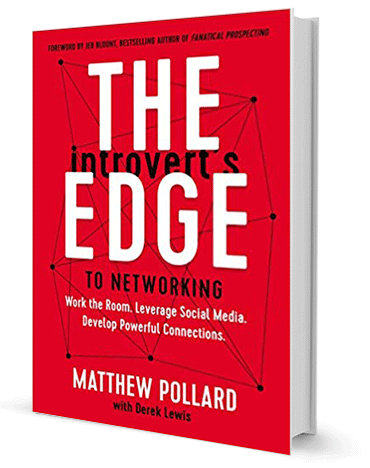 The Introverts Edge to Networking: Work the Room. Leverage Social Media. Develop Powerful Connections by Matthew Pollard