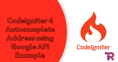 Codeigniter 4 Autocomplete Address using Google API Example Torque Programming