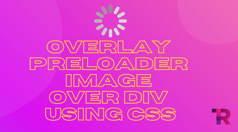 Overlay Preloader Image over Div using CSS Torque Programming Overlay Preloader Image over Div using CSS Torque Programming
