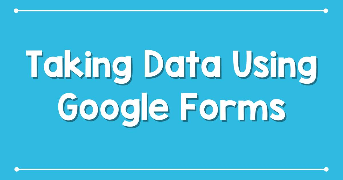 Taking Data using google forms