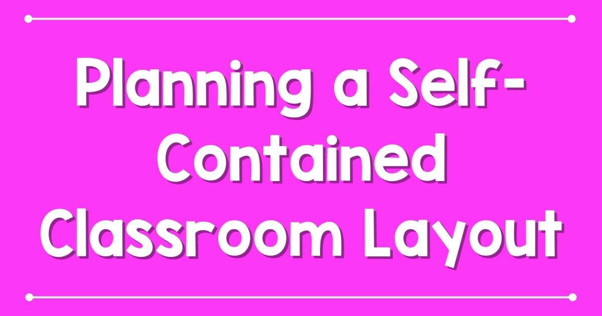 planning a self-contained classroom layout